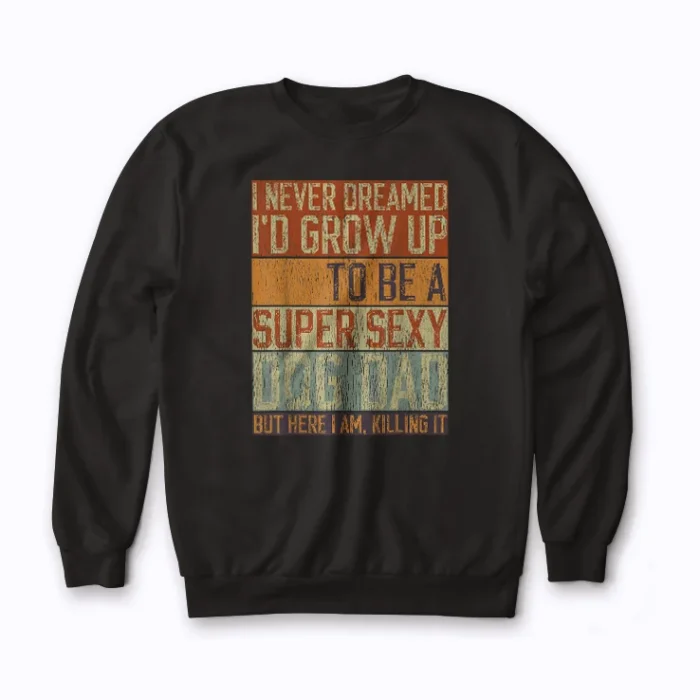 Super Sexy Dog Dad Dreams Sweatshirt showcasing premium cotton‑poly blend