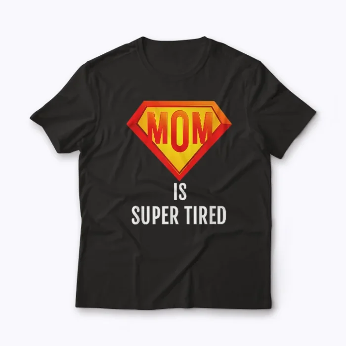Super Tired Mom Funny Hard Working Mom Gift T-shirt