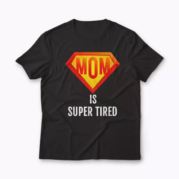 Super Tired Mom Funny Hard Working Mom Gift T-shirt