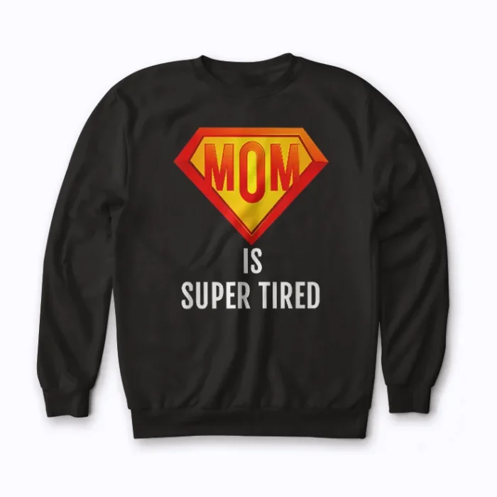 Super Tired Mom Funny Hard Working Mom Gift Sweatshirt