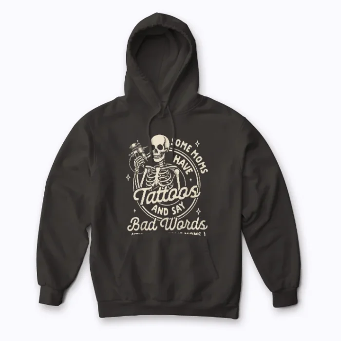 Tattoo Mom Some Moms Have Tattoos Say Bad Words Hoodie