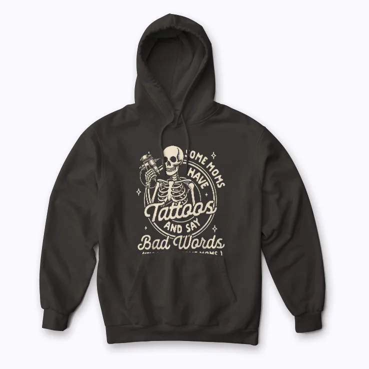 Tattoo Mom Some Moms Have Tattoos Say Bad Words Hoodie