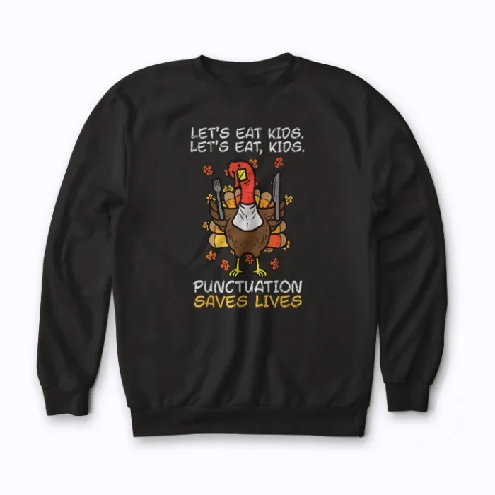 Teacher Turkey Lets Eat Kids Punctuation sweatshirt showing a turkey and witty punctuation quote