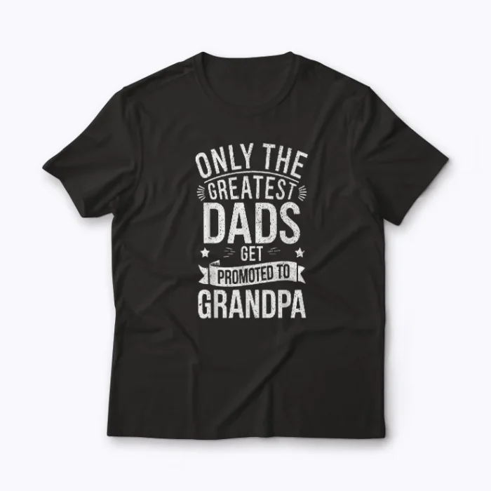 The only best grandpas get promoted to great grandpa T-shirt featuring bold family message