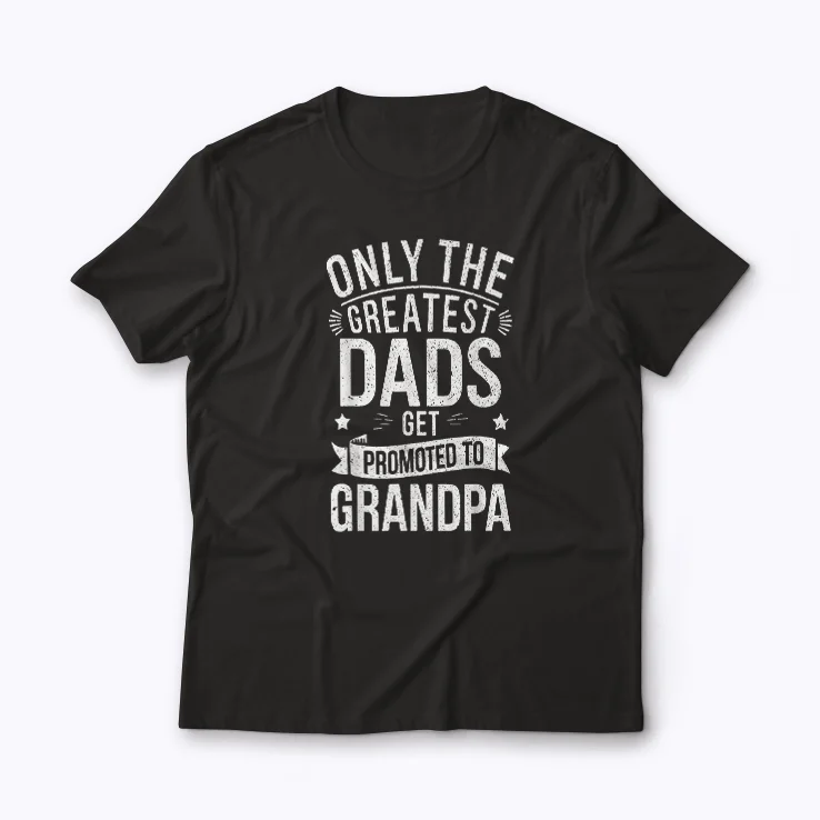 The only best grandpas get promoted to great grandpa T-shirt featuring bold family message