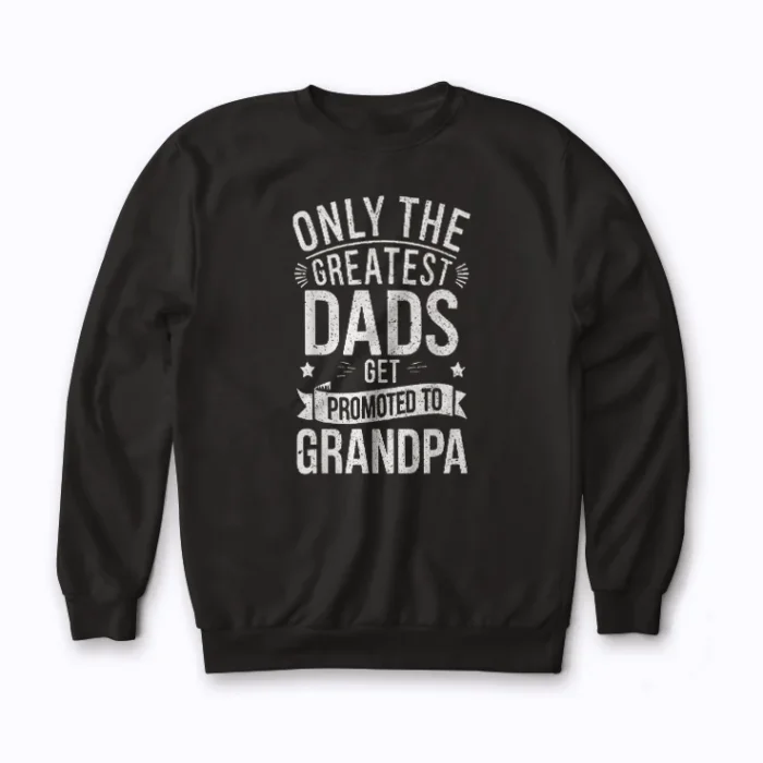 The only best grandpas get promoted to great grandpa Sweatshirt with a meaningful family design