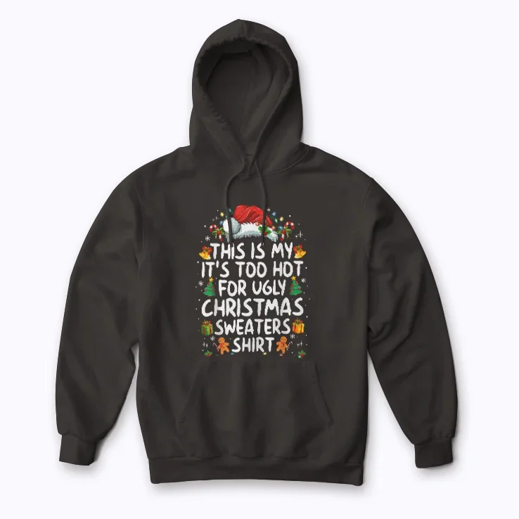 Too Hot Ugly Christmas Sweaters hoodie with cheerful Christmas print