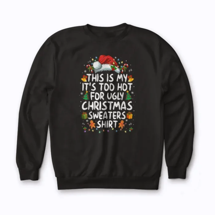 Too Hot Ugly Christmas Sweaters sweatshirt in premium cotton blend