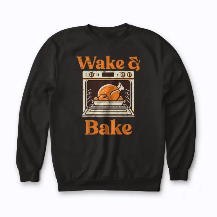 Wake And Bake Funny Turkey sweatshirt featuring fun turkey artwork