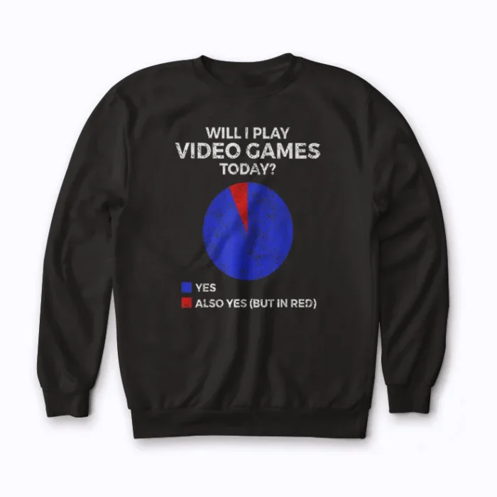 Will I Play Video Games Today Funny Gamer Sweatshirt