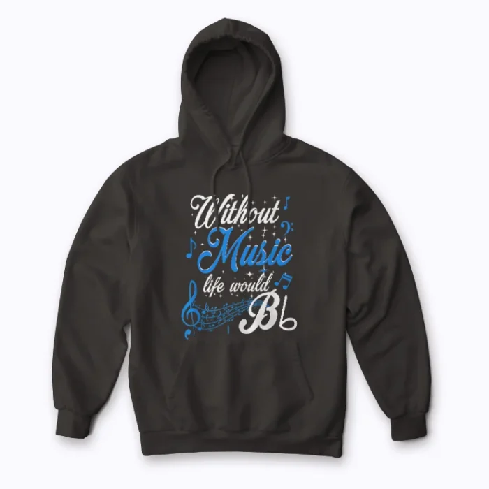 Without Music Life Would B Flat Funny Quotes Hoodie