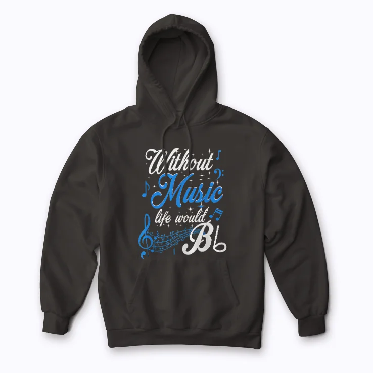Without Music Life Would B Flat Funny Quotes Hoodie