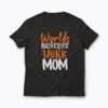 Work Mom Worlds Bestest Work Mom Gift T-shirt for the best working mom