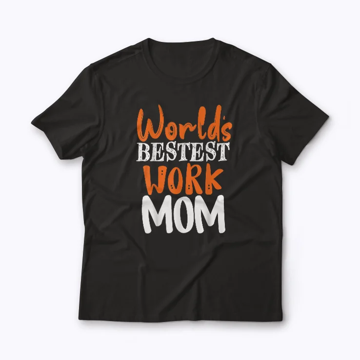 Work Mom Worlds Bestest Work Mom Gift T-shirt for the best working mom