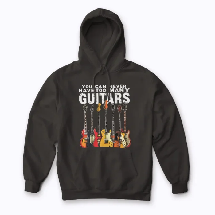 You Can Never Have Too Many Guitars Music Funny Hoodie