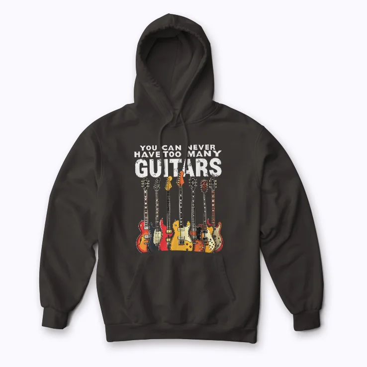 You Can Never Have Too Many Guitars Music Funny Hoodie